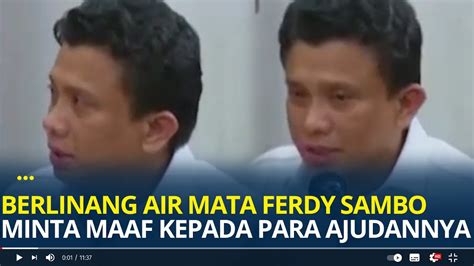 Berlinang Air Mata Ferdy Sambo Minta Maaf Ke Ajudannya Sudah Dianggap