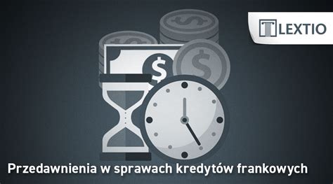 Przedawnienia w sprawach kredytów frankowych Lextio Kancelaria