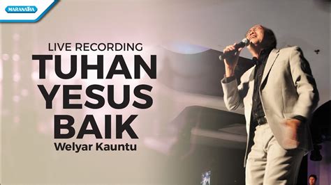 Tuhan Yesus Baik Welyar Kauntu Video Youtube Music