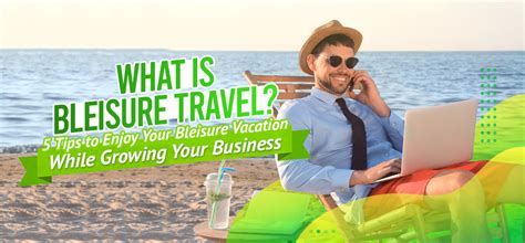 5 Tips To Enjoy Your Bleisure Vacation Remote Staff