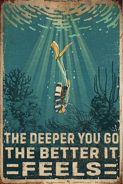 The Deeper You Go The Better It Feels Poster Quotes Inspirational