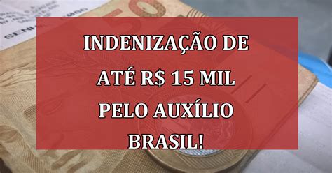 Governo libera indenização de até R 15 MIL pelo auxílio Brasil