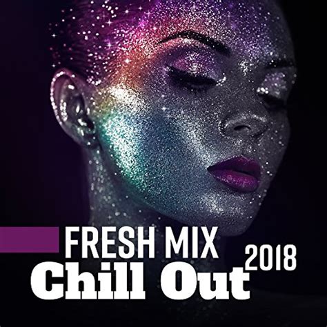 Fresh Mix Chill Out 2018 Best Sensual And Sexy Chill Out Music Chill