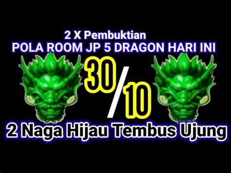 2 X Pembuktian 2 Naga Hijau Dragons Room JP Dragon Hari Ini Pola