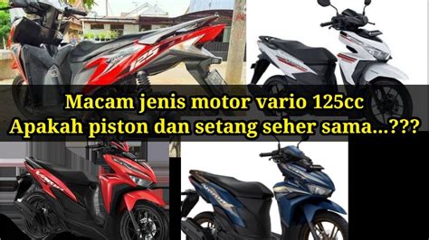 Macam Jenis Motor Vario Cc Apakah Piston Kode Seri Piston Dan