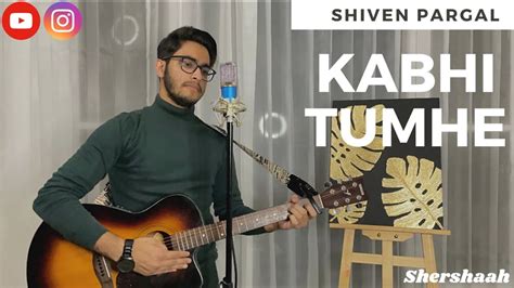 Kabhi Tumhe Shershaah Guitar Cover Shiven Pargal Darshan Raval