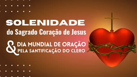 Sagrado Coração de Jesus Solenidade e Dia Mundial de Oração pela