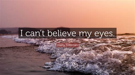 Marty Feldman Quote I Cant Believe My Eyes