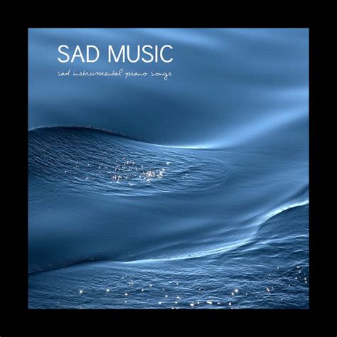 Sad Music Sad Instrumental Piano Songs Sad Songs That Make You Cry