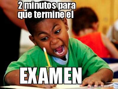 Meme Creator Funny Minutos Para Que Termine El Examen Meme