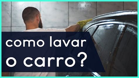 Como Lavar O Carro Corretamente Lava O Detalhada Youtube