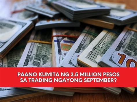 Paano Kumita Ng 3 5 Million Pesos Sa Trading Ngayong September