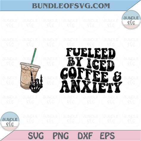 Fueled By Iced Coffee And Anxiety Svg Iced Coffee Png Trendy Svg Dxf