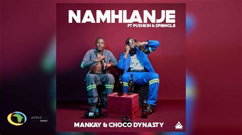 Mankay And Choco Dynasty Namhlanje Feat Pushkin Rsa And Springle Official Audio Youtube Music