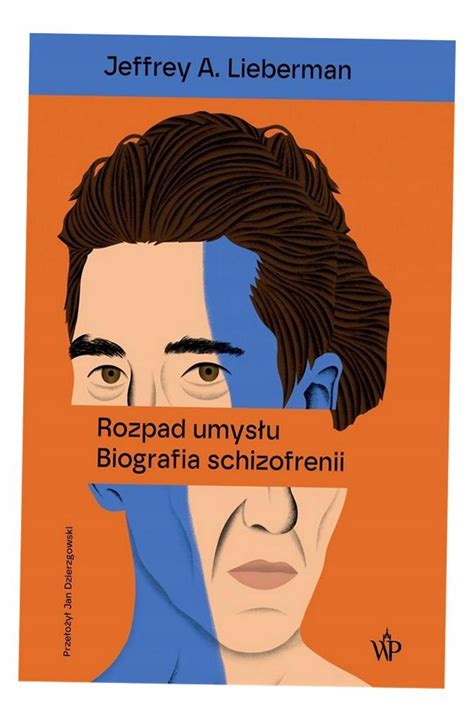 ROZPAD UMYSŁU BIOGRAFIA SCHIZOFRENII JEFFREY A LIEBERMAN 15723977434