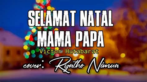 Selamat Natal Mama Papa Victor Hutabarat Cover Ryntho Nimun Youtube