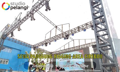 Jasa Sewa Panggung Rigging Acara Konser Area Cirebon