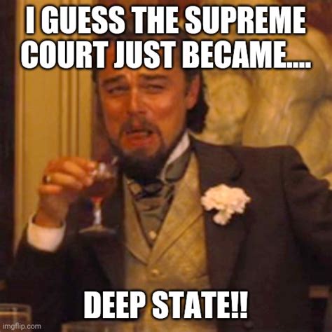 Supreme Court Deep State Imgflip