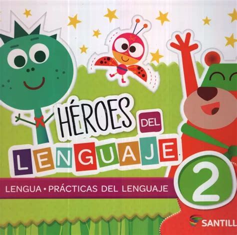 Heroes Del Lenguaje Santillana Lengua Practicas Del Lenguaje De