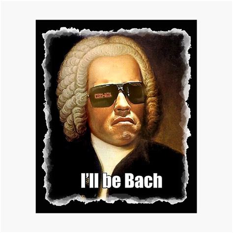 ill  bach funny arnold schwarzenegger bach meme gift  shirt