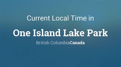 Current Local Time In One Island Lake Park British Columbia Canada