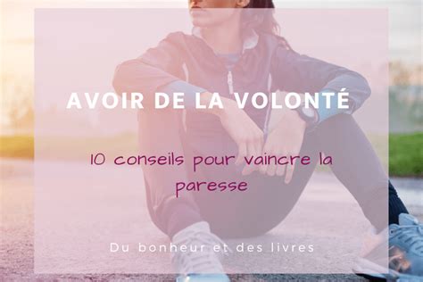 Avoir De La Volonté Les 10 Meilleurs Conseils Pour Vaincre La Paresse