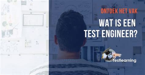 Wat Is Een Test Engineer Alles Wat Je Moet Weten Over Het Vak