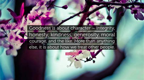 Dennis Prager Quote Goodness Is About Character Integrity Honesty