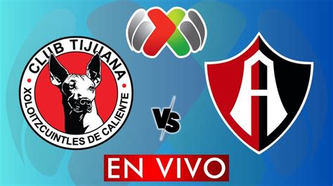 Tijuana Vs Atlas En Vivo Liga Mx Apertura Play In Liga Mx