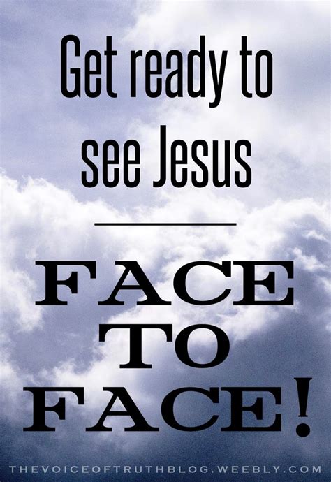 Get Ready To See Jesus Face To Face