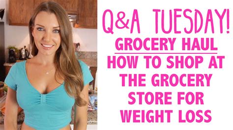 How To Grocery Shop For Weight Loss Qanda Tuesday Episode 6 Youtube