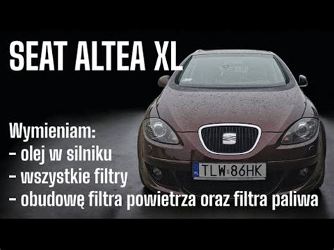 Seat Altea Xl Tdi Km Bmm Wymiana Oleju W Silniku Oraz Filtr W