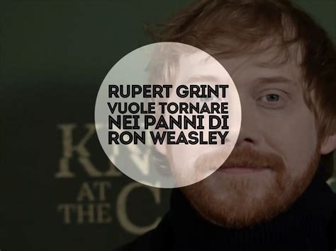 Rupert Grint Vuole Tornare Nei Panni Di Ron Weasley