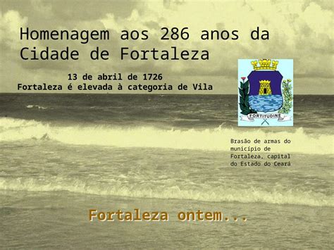 PPT Fortaleza Ontem Homenagem Aos 286 Anos Da Cidade De Fortaleza