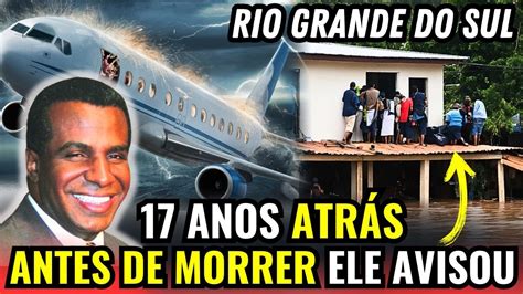 VEJA ISSO FOI AVISADO RIO GRANDE DO SUL PASTOR LUIZ ANTONIO ANTES