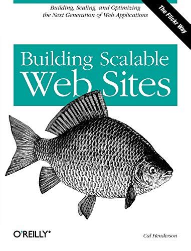 Building Scalable Web Sites: Building, Scaling, and Optimizing the Next ...