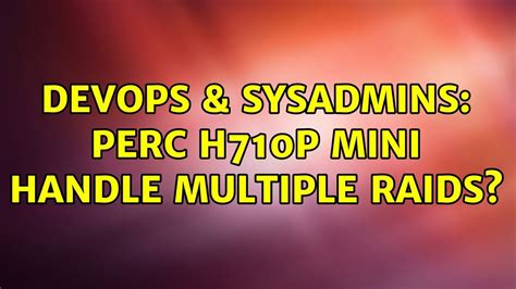 DevOps SysAdmins PERC H710P Mini Handle Multiple RAIDs YouTube