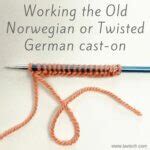 Tutorial Working The Old Norwegian Or Twisted German Cast On La