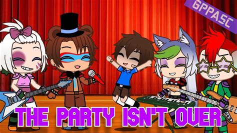 Fnaf Security Breach The Party Isnt Over Gacha Club Music Video