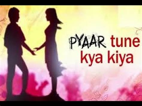 Pyaar Tune Kya Kiya Song / Pyaar tune kya kiya singer : - Eztickets