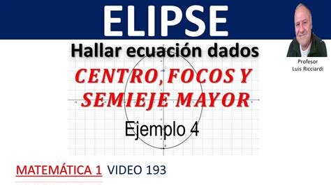 Elipse Hallar Ecuaci N Dados Centro Focos Y Semieje Mayor Youtube