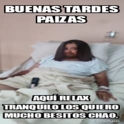 Meme Personalizado Buenas tardes Paizas Aquí relax tranquilo Los