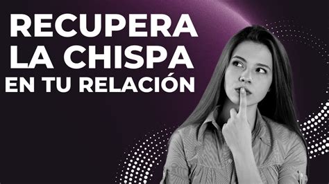 Como Recuperar La Chispa Con Tu Pareja En Claves Para Revivir