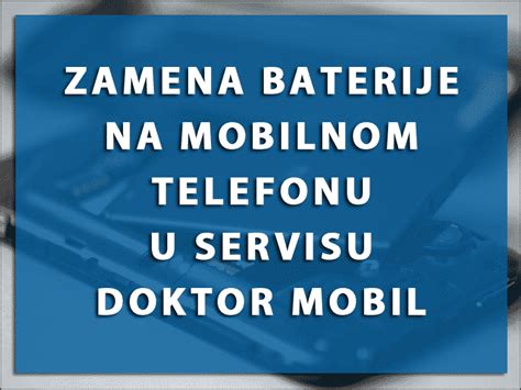 Zamena Baterije Na Mobilnom Telefonu Doktor Mobil Servis Beograd