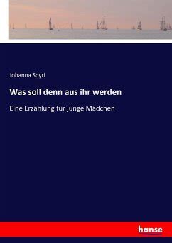 Was Soll Denn Aus Ihr Werden Von Johanna Spyri Bei B Cher De Bestellen