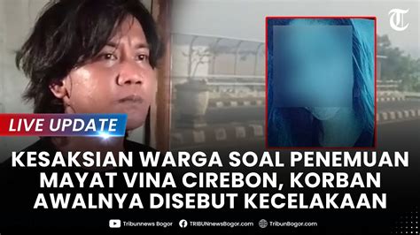 Live Update Kesaksian Warga Soal Penemuan Mayat Vina Cirebon Korban