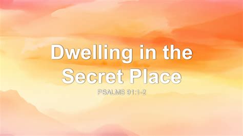 Dwelling in the Secret Place Sermon by Sermon Research Assistant, Psalm 91:1-2 - SermonCentral.com