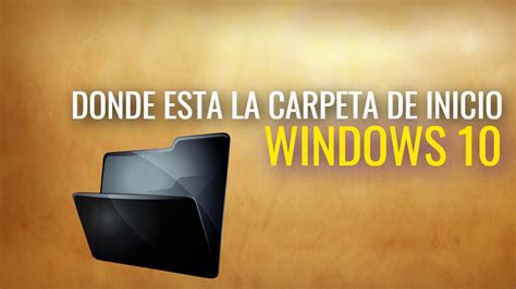 Como Encontrar La Carpeta Inicio En Windows 10 Paso A Paso 2020 10