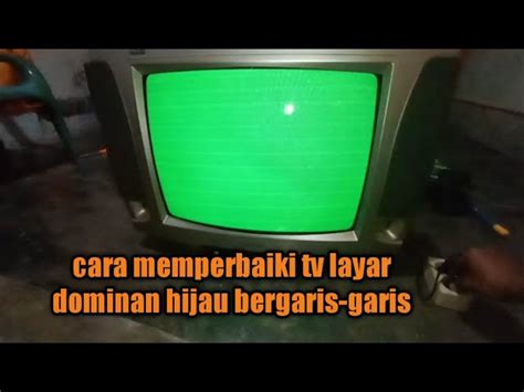 Cara Perbaiki Tv Berwarna Hijau Cara Memperbaiki Tv Rusak