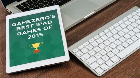 The 10 Best Ipad Games Of 2015 Gamezebo